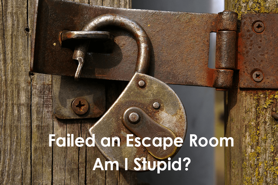 I Failed an Escape Room. Am I Stupid?